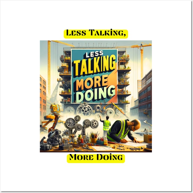 Less Talking, More Doing Wall Art by St01k@